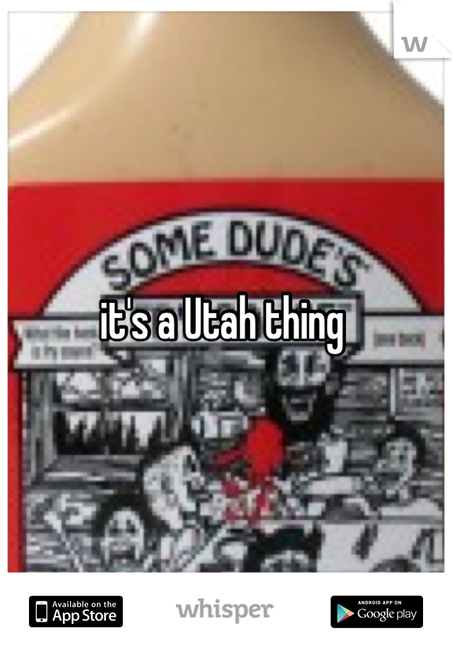 it's a Utah thing 