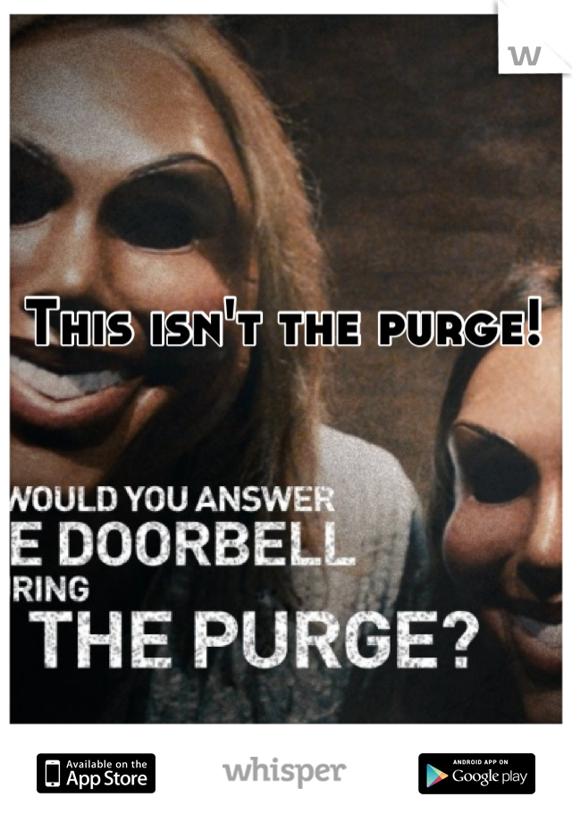 This isn't the purge! 