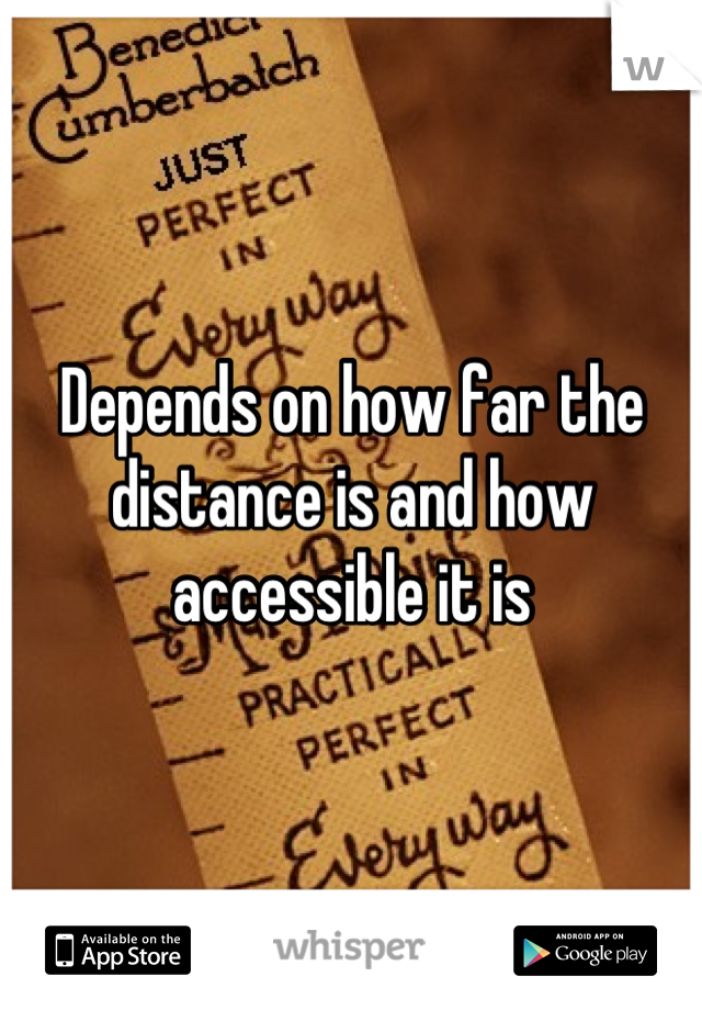 Depends on how far the distance is and how accessible it is