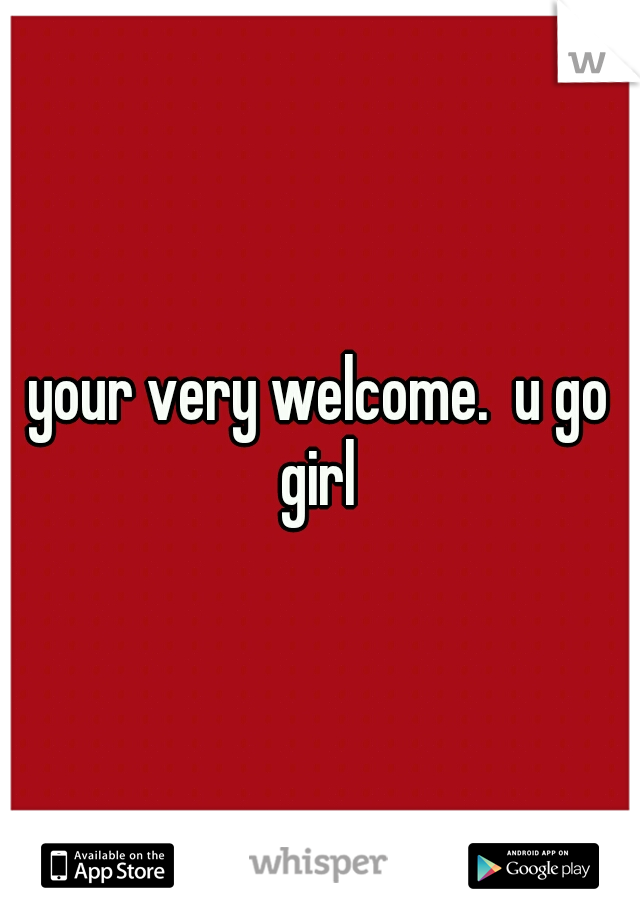 your very welcome.  u go girl 