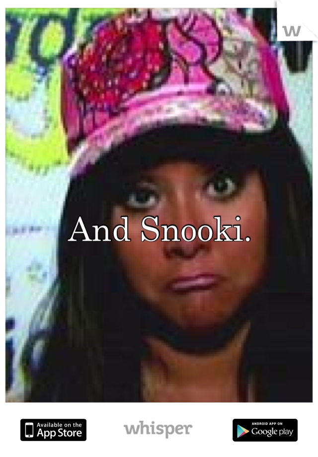 And Snooki.