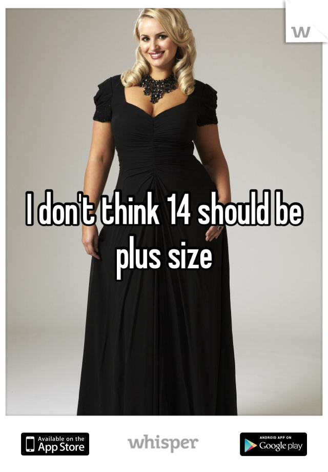 I don't think 14 should be plus size