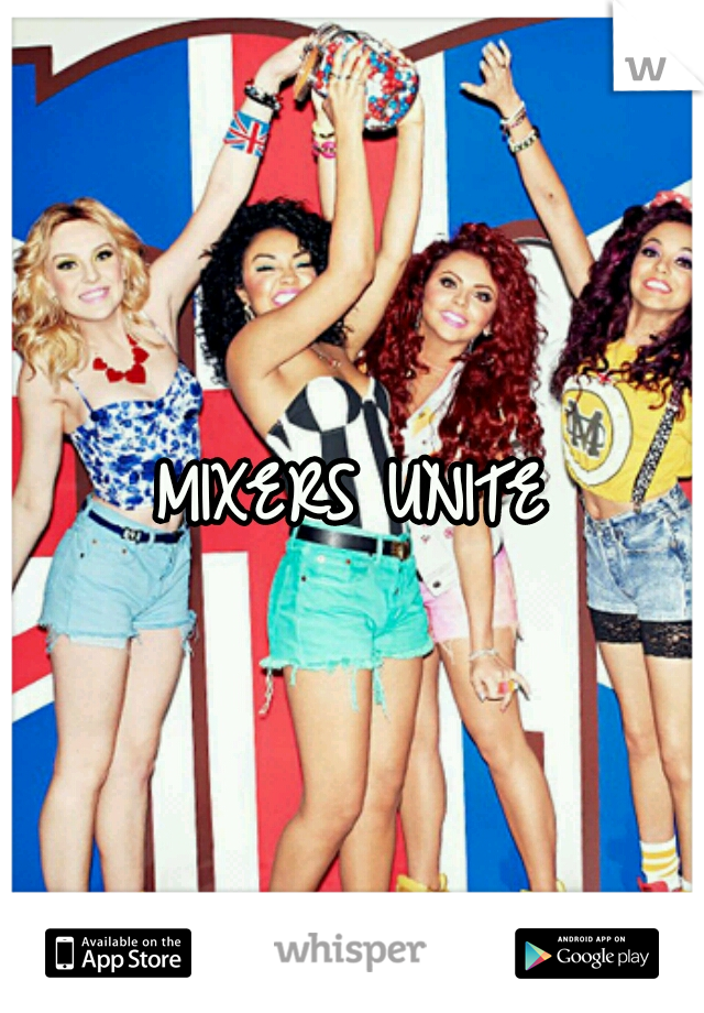 MIXERS UNITE