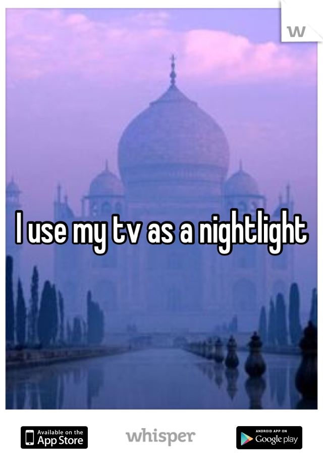I use my tv as a nightlight