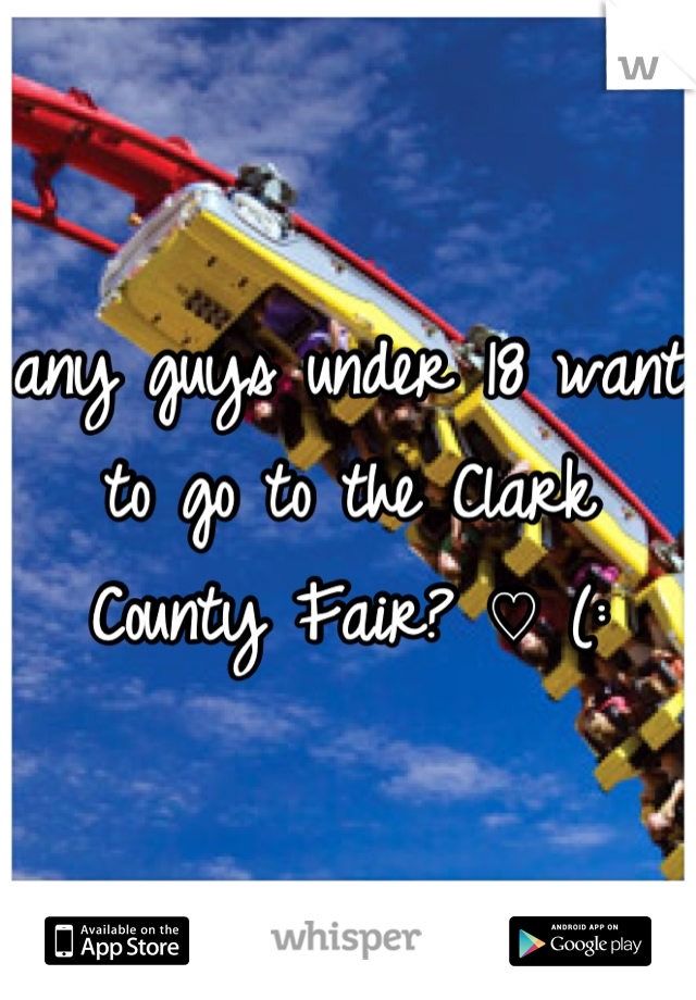 any guys under 18 want to go to the Clark County Fair? ♡ (: