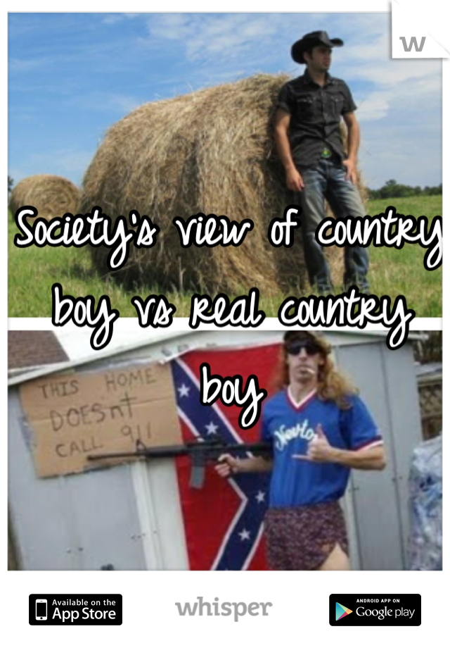 Society's view of country boy vs real country boy
