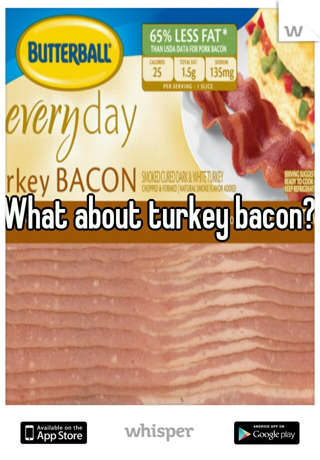 What about turkey bacon? 