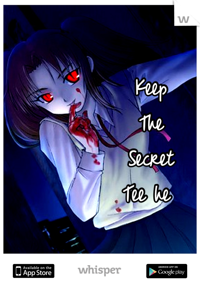 Keep 
The 
Secret
Tee he 