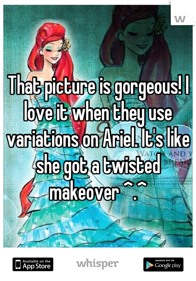 That picture is gorgeous! I love it when they use variations on Ariel. It's like she got a twisted makeover ^.^