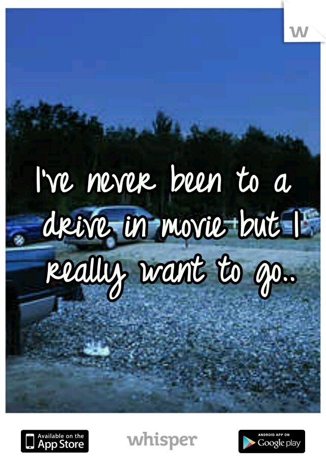 I've never been to a drive in movie but I really want to go..