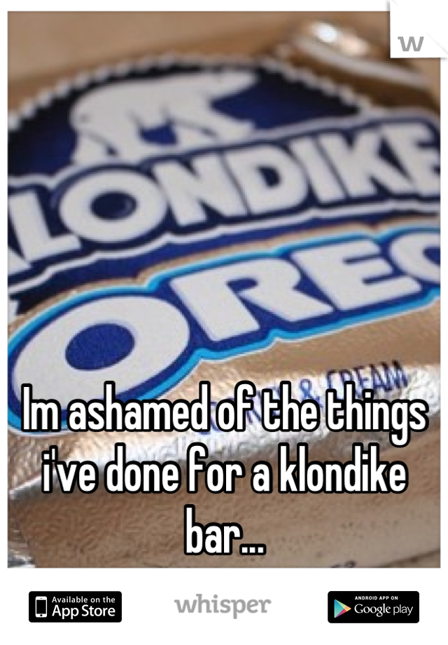 




Im ashamed of the things i've done for a klondike bar...