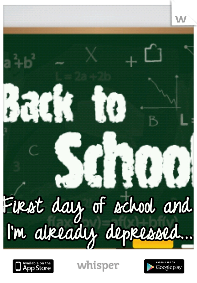 First day of school and I'm already depressed...