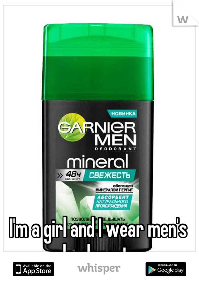 I'm a girl and I wear men's deodorant. 