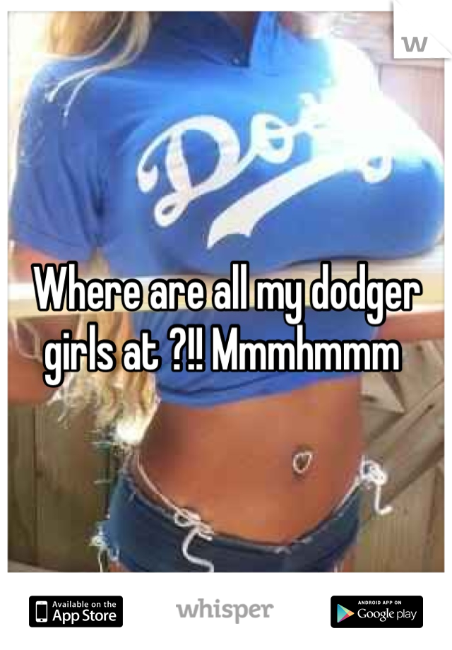 Where are all my dodger girls at ?!! Mmmhmmm 
