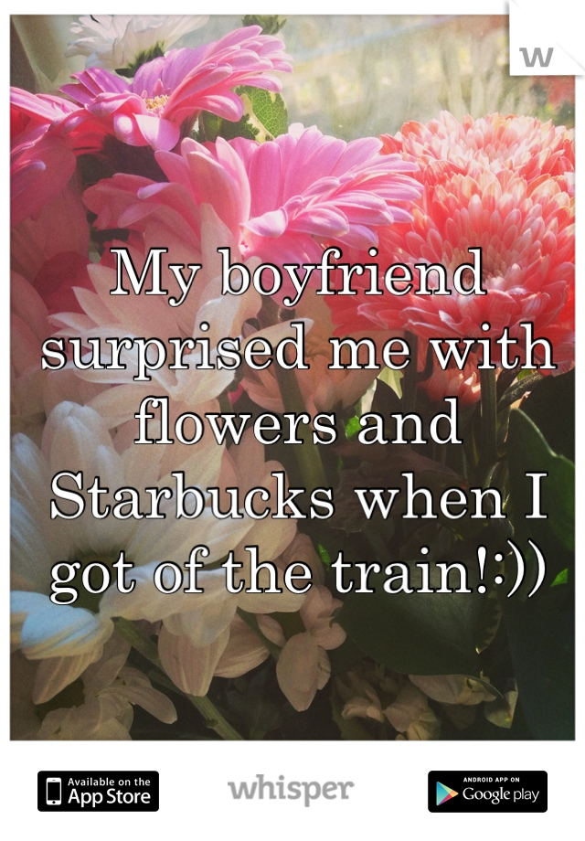 My boyfriend surprised me with flowers and Starbucks when I got of the train!:))