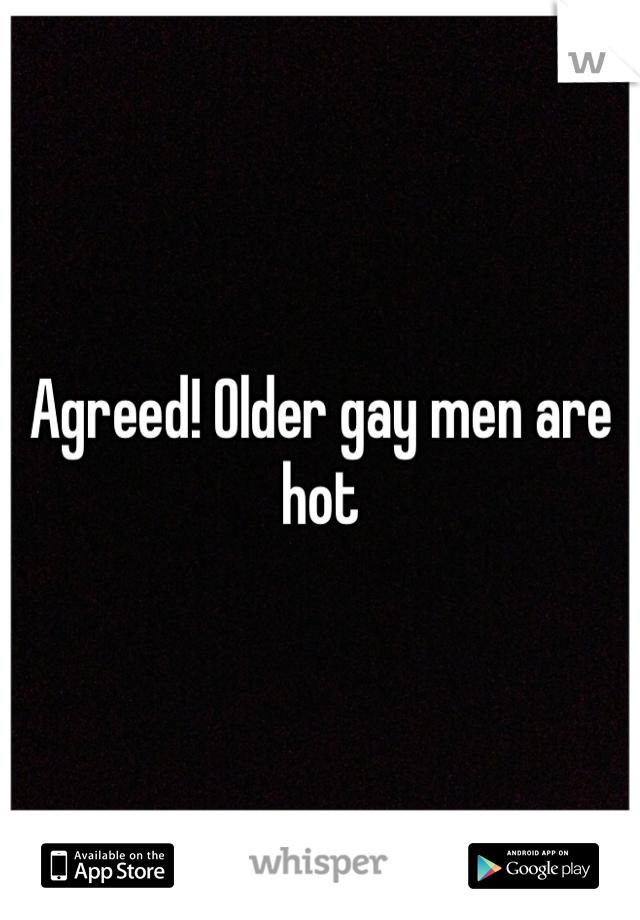 Agreed! Older gay men are hot