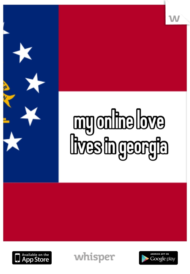my online love 
lives in georgia