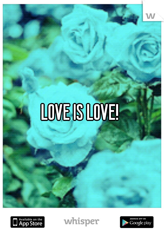 LOVE IS LOVE! 
