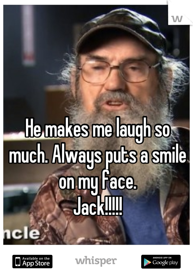 He makes me laugh so much. Always puts a smile on my face.
Jack!!!!!