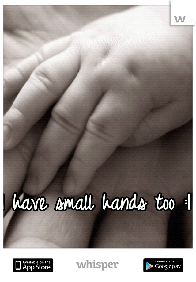 I have small hands too :I 