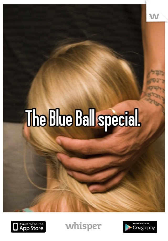 The Blue Ball special. 