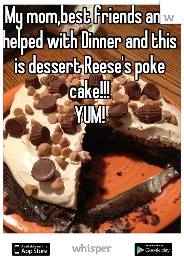 My mom,best friends and I helped with Dinner and this is dessert Reese's poke cake!!!
YUM!