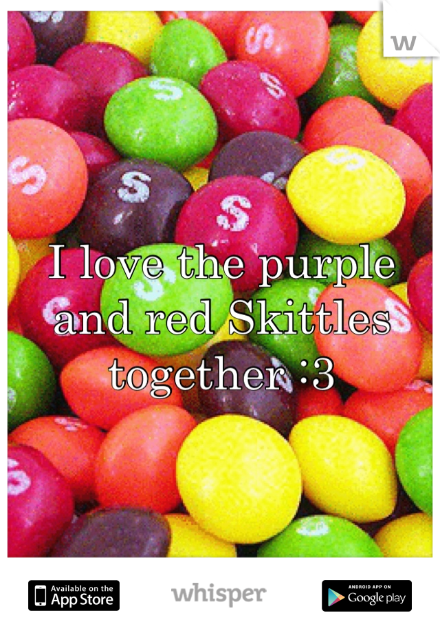 I love the purple and red Skittles together :3