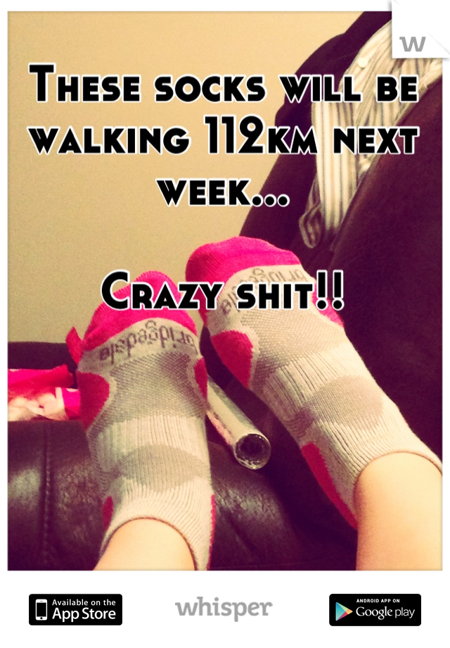 These socks will be walking 112km next week... 

Crazy shit!!
