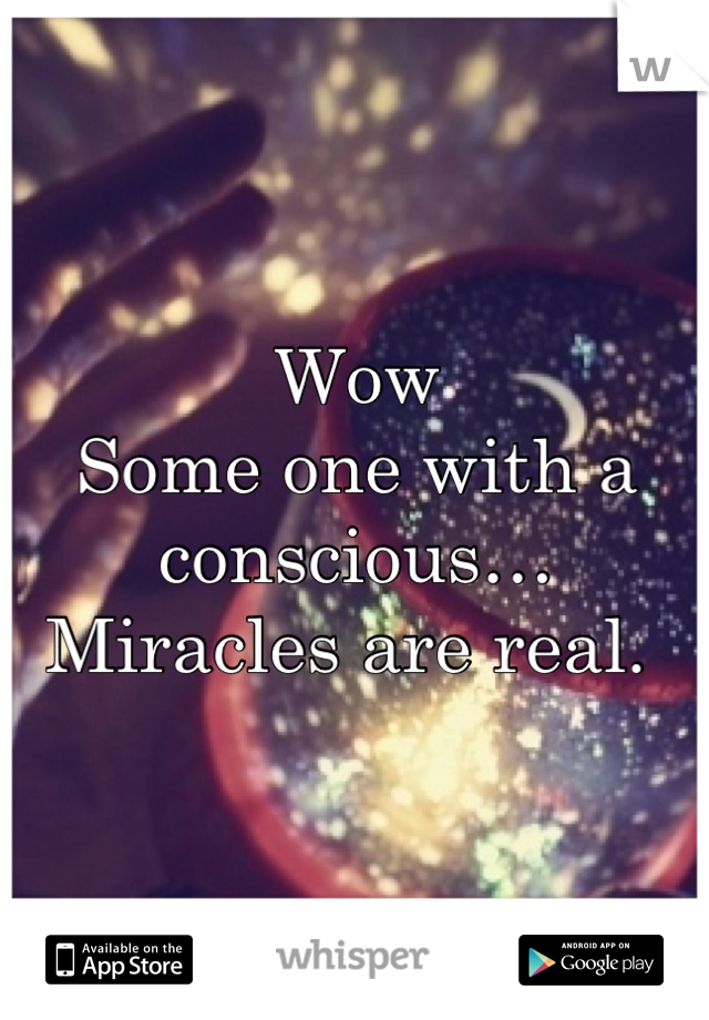 Wow
Some one with a conscious…
Miracles are real. 