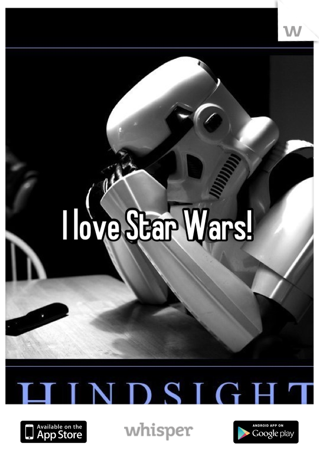 I love Star Wars! 