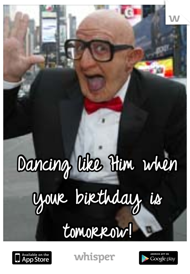 Dancing like Him when your birthday is tomorrow!