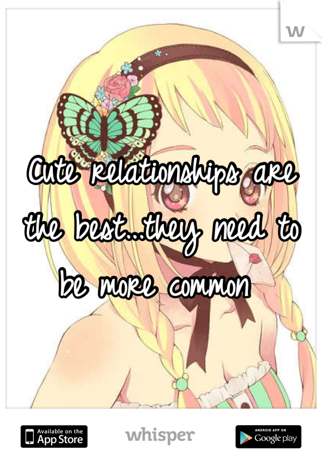 Cute relationships are the best...they need to be more common 