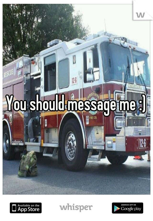 You should message me :)
