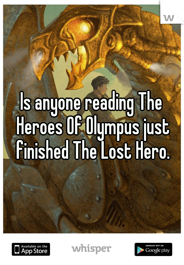 Is anyone reading The Heroes Of Olympus just finished The Lost Hero.