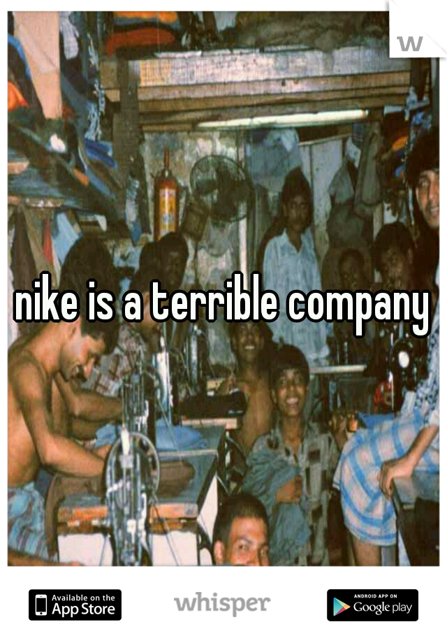 nike is a terrible company