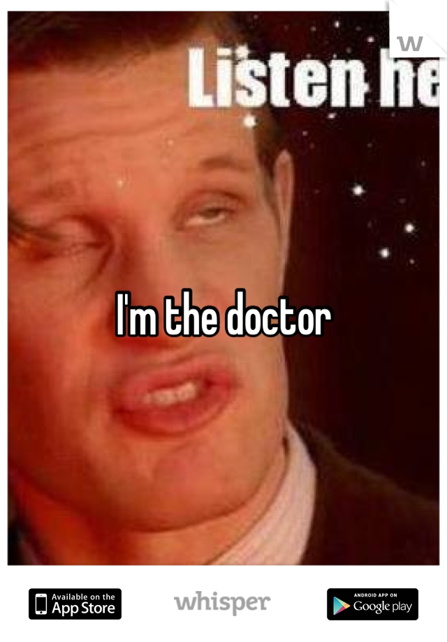 I'm the doctor