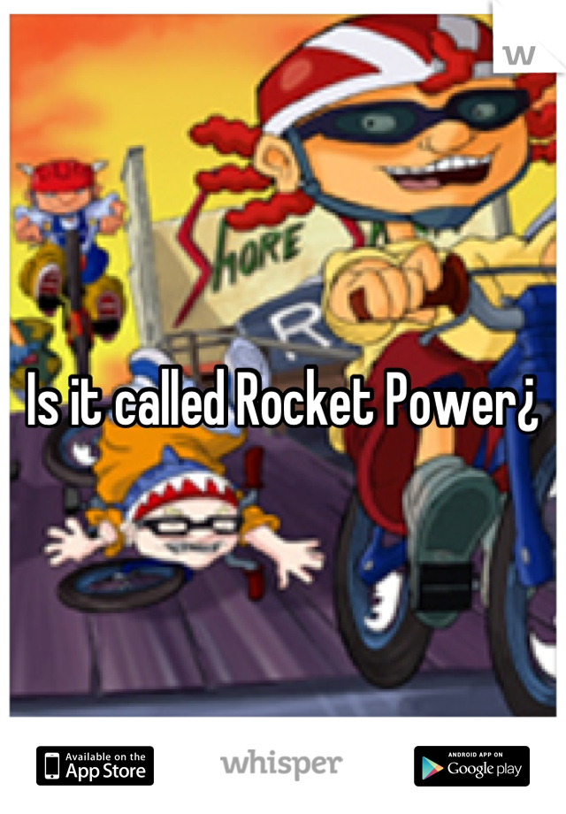 Is it called Rocket Power¿