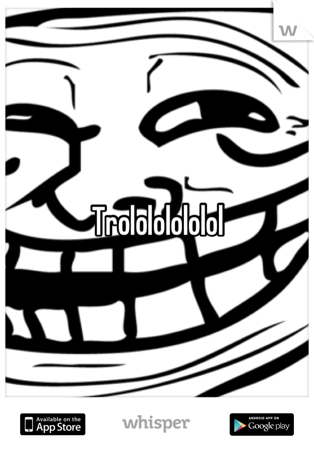 Trolololololol
