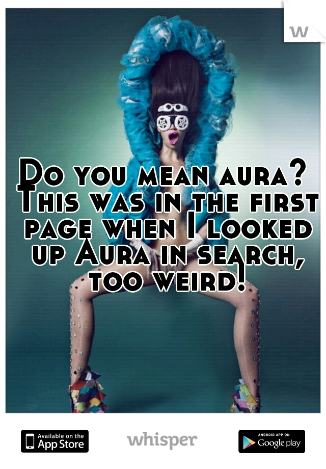 Do you mean aura? This was in the first page when I looked up Aura in search, too weird!