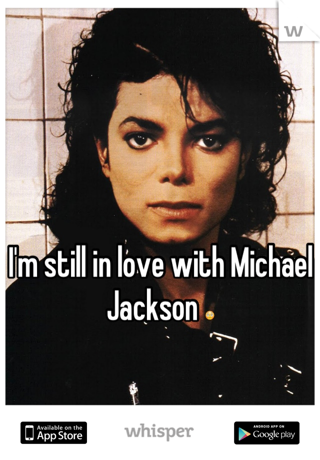 I'm still in love with Michael Jackson 