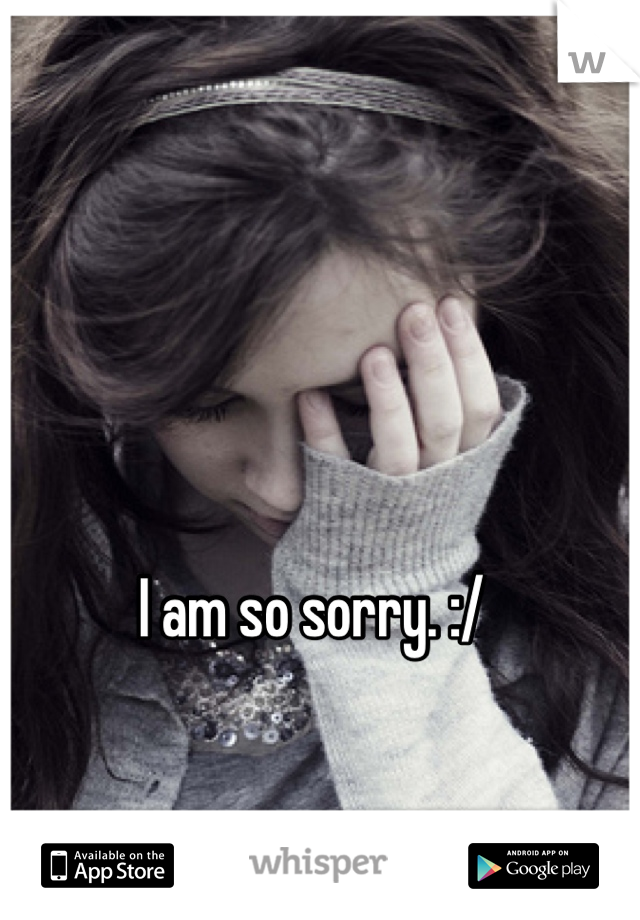 I am so sorry. :/