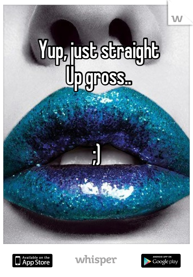 Yup, just straight 
Up gross..


;) 