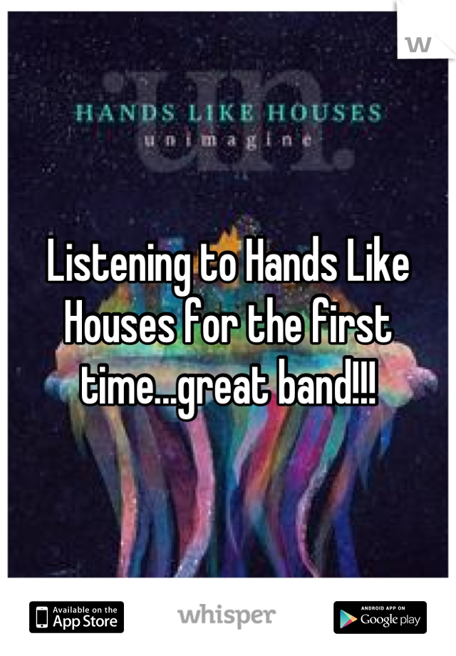 Listening to Hands Like Houses for the first time...great band!!!