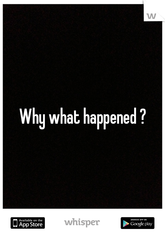 Why what happened ?