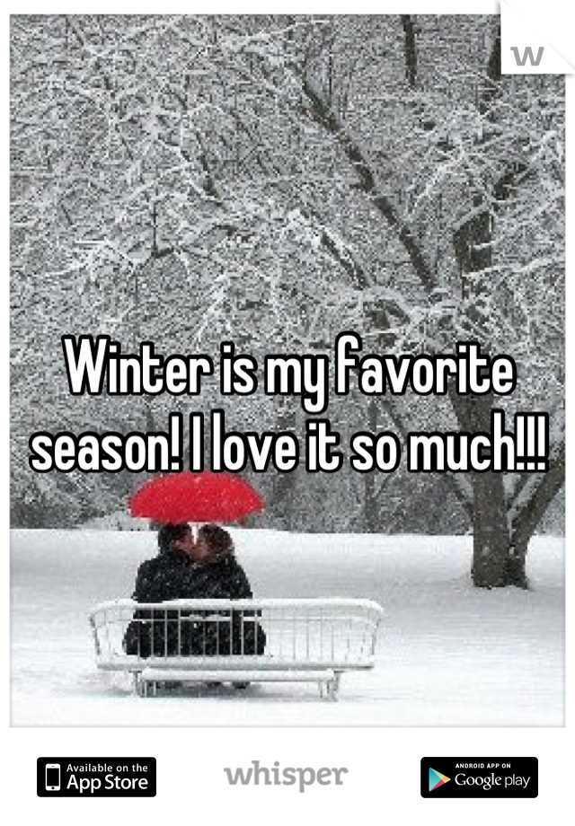 Winter is my favorite season! I love it so much!!!