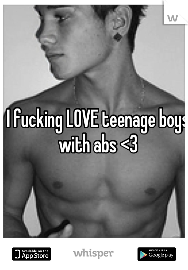 I fucking LOVE teenage boys with abs <3