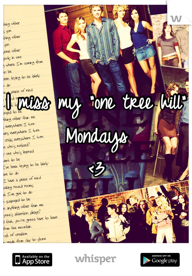 I miss my "one tree hill" Mondays 
<3