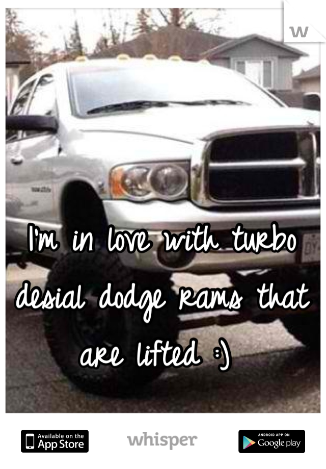 I'm in love with turbo desial dodge rams that are lifted :) 