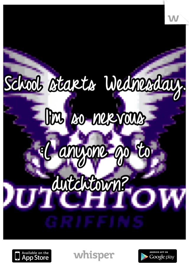 School starts Wednesday. I'm so nervous
:( anyone go to dutchtown? 