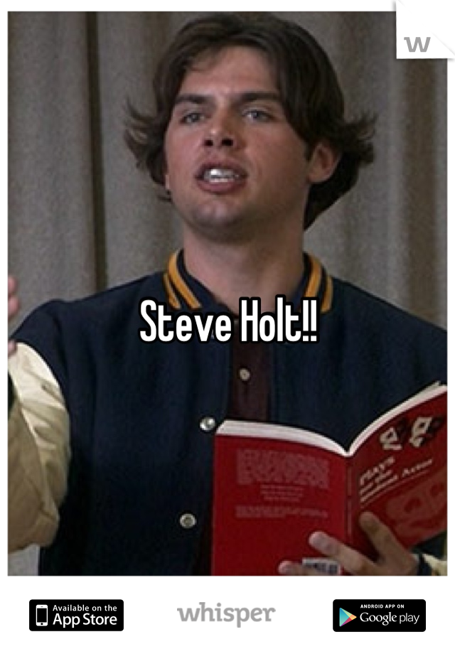 Steve Holt!!